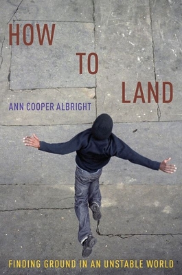 How to Land: Finding Ground in an Unstable World - Albright, Ann Cooper