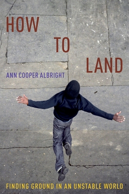 How to Land: Finding Ground in an Unstable World - Albright, Ann Cooper
