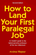 How to Land Your First Paralegal Job: An Insider's Guide to the Fastest-Growing Profession of the New Millennium
