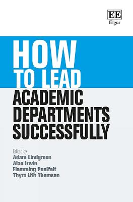 How to Lead Academic Departments Successfully - Lindgreen, Adam (Editor), and Irwin, Alan (Editor), and Poulfelt, Flemming (Editor)