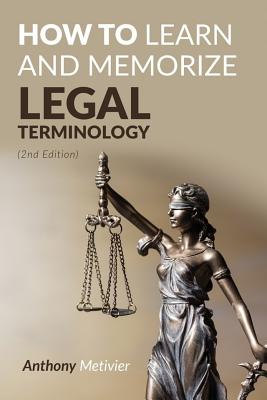 How To Learn And Memorize Legal Terminology - Metivier, Anthony