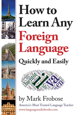 How to Learn Any Foreign Language Quickly and Easily - Frobose, Mark, and Kremer, John (Editor)