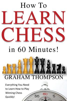 How to Learn Chess in 60 Minutes - Thompson, Graham