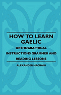 How to Learn Gaelic - Orthographical Instructions Grammer and Reading Lessons