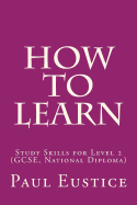 How to Learn: Study Skills for Level 2 (GCSE, National Diploma)