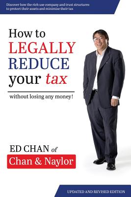 How To Legally Reduce Your Tax: Without Losing Any Money! - Chan, Edward