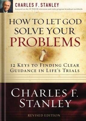 How to Let God Solve Your Problems: 12 Keys to a Divine Solution - Stanley, Charles F