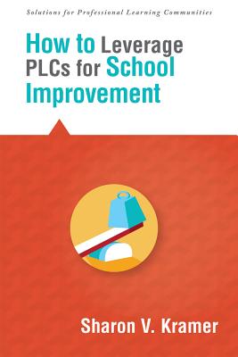 How to Leverage Plcs for School Improvement - Kramer, Sharon V