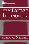 How to License Technology - Megantz, Robert C