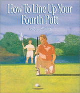 How to Line Up Your Fourth Putt - Davis, Cindy (Illustrator), and Rusher, Bobby