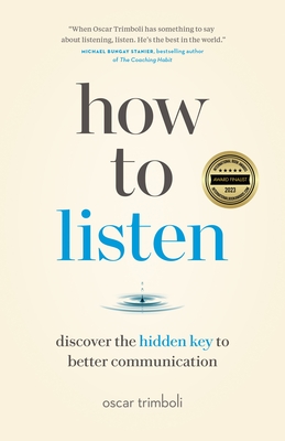 How to Listen: Discover the Hidden Key to Better Communication - Trimboli, Oscar