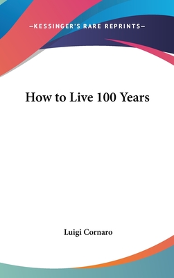 How to Live 100 Years - Cornaro, Luigi