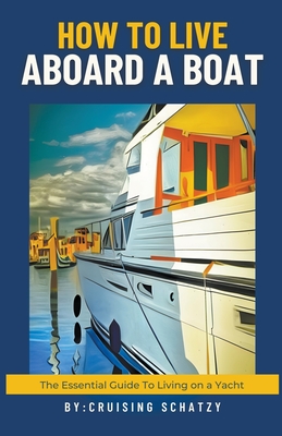 How to Live Aboard a Boat - West, Shelly Von, and Schatzy, Cruising