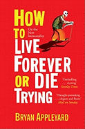 How to Live Forever or Die Trying: On the New Immortality