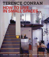 How to Live in Small Spaces: Design, Furnishing, Decoration, Detail for the Smaller Home