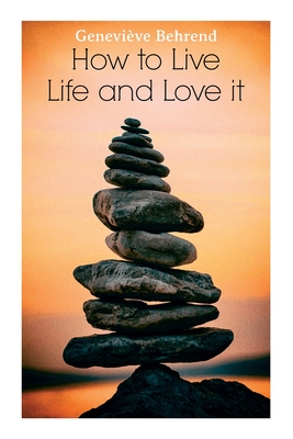 How to Live Life and Love It - Behrend, Genevive