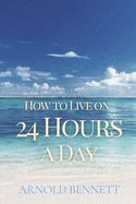 How to Live on 24 Hours a Day: Original Classics and Annotated