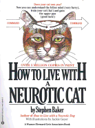 How to Live with a Neurotic Cat - Baker, Stephen