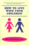 How to Live with Your Children: A Guide for Parents Using a Positive Approach to Child Behavior