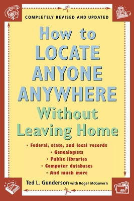 How to Locate Anyone Anywhere: Without Leaving Home - Gunderson, Ted L, and McGovern, Roger