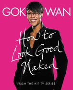 "How to Look Good Naked": Shop for Your Shape and Look Amazing! - Wan, Gok
