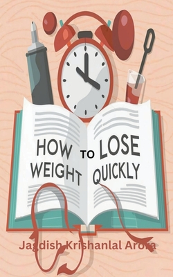 How to Lose Weight Quickly - Arora, Jagdish Krishanlal