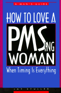 How to Love a Pmsing Woman: When Timing is Everything