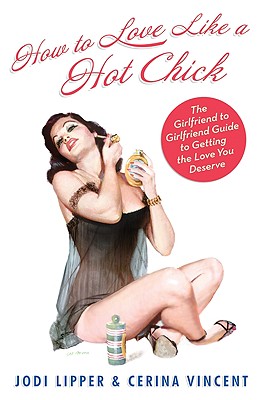 How To Love Like a Hot Chick - Lipper, Jodi, and Vincent, Cerina