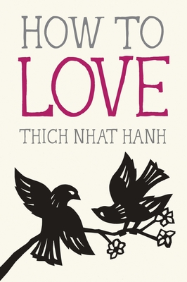 How to Love - Nhat Hanh, Thich