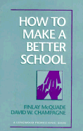 How to Make a Better School - Champagne, David W, and McQuade, Finlay