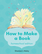 How to Make a Book: homeschool edition