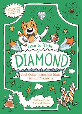 How to Make a Diamond and Other Incredible Ideas About Chemistry - Potter, William