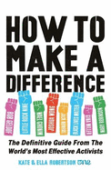 How to Make a Difference: The Definitive Guide from the World's Most Effective Activists