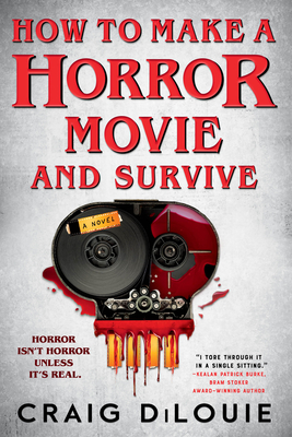 How to Make a Horror Movie and Survive - Dilouie, Craig