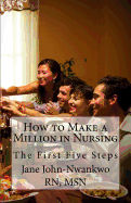 How to Make a Million in Nursing: The First Five Steps