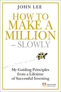 How to Make a Million - Slowly: Guiding Principles From A Lifetime Of Investing