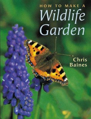 How to Make a Wildlife Garden - Baines, Chris