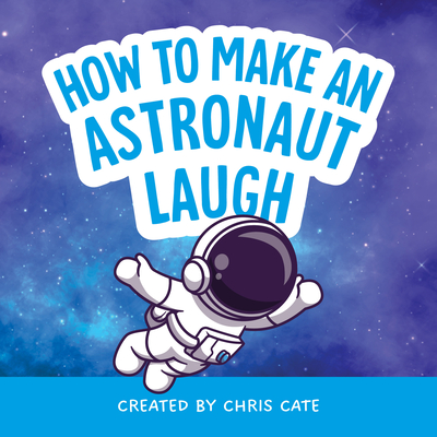 How to Make an Astronaut Laugh - Cate, Chris