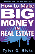 How to Make Big Money in Real Estate: 7revised for the 21st Century - Hicks, Tyler Gregory