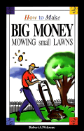 How to Make Big Money Mowing Small Lawns - Welcome, Robert A