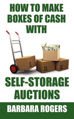 How to Make Boxes of Cash With Self-Storage Auctions - Rogers, Barbara