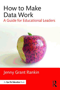 How to Make Data Work: A Guide for Educational Leaders