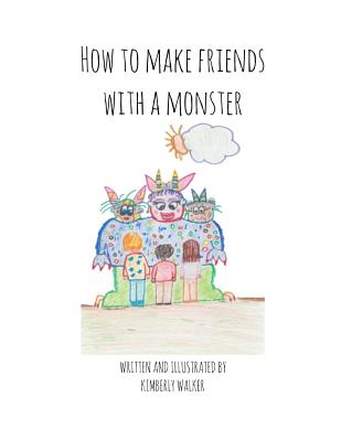How To Make Friends With a Monster - Walker, Kimberly