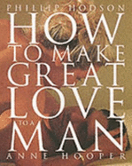 How to Make Great Love to a Man - Hodson, Phillip, and Hooper, Anne
