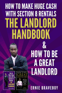 How to Make Huge Cash with Section 8 Rentals the Landlord Handbook & How to Be a Great Landlord.