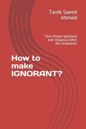 How to make IGNORANT?: Twin Power (political and religious) After the revolution