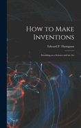 How to Make Inventions: Inventing as a Science and an Art