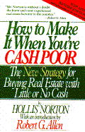 How to Make It When You're Cash Poor: The New Strategy for Buying Real Estate with Little or No