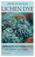How to Make Lichen Dye: A Beginner's Guide to Exploring Natural Way in Making Dye with Lichen