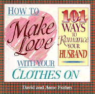 How to Make Love with Your Clothes on 101 Ways to Romance Your Husband